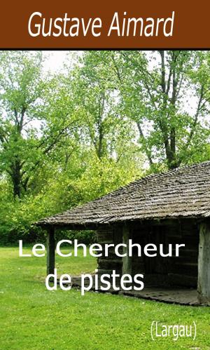 Cover of the book Le Chercheur de pistes by Gustave Le Rouge