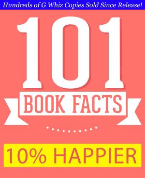 bigCover of the book 10% Happier - 101 Amazing Facts You Didn't Know by 