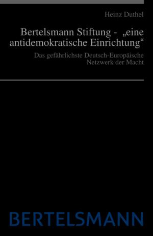 Cover of the book Bertelsmann Stiftung - „eine antidemokratische Einrichtung“ by Karl Laemmermann