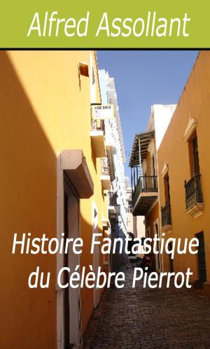Cover of the book Histoire Fantastique du Célèbre Pierrot by Paul Féval