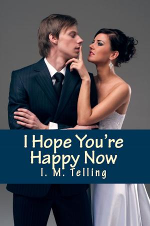 Cover of the book I Hope You're Happy Now by Winter Hayles