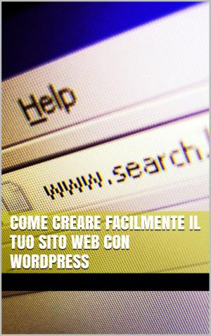 Cover of Come creare facilmente il tuo sito web con WordPress