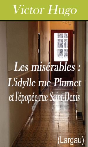 Cover of the book Les misérables Tome IV - L'idylle rue Plumet et l'épopée rue Saint-Denis by Emile Zola