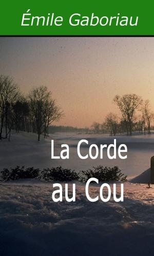 Cover of the book La Corde au Cou by Émile Gaboriau
