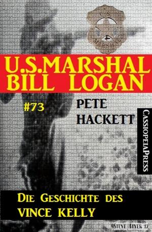 Cover of the book U.S. Marshal Bill Logan Band 73: Die Geschichte des Vince Kelly by Alfred Bekker