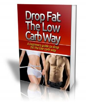 Cover of the book Drop Fat The Low Carb Way by Ben Sley