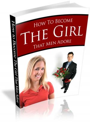 Cover of the book How To Become The Girl That Men Adore by Chris Jones