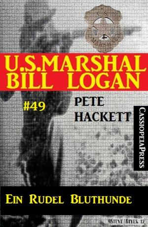 Cover of the book U.S. Marshal Bill Logan, Band 49: Ein Rudel Bluthunde by Pete Hackett