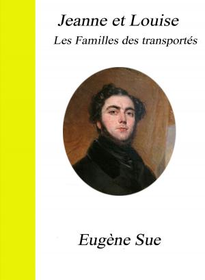 Cover of the book Jeanne et Louise - Les Familles des transportés by Eugène Sue