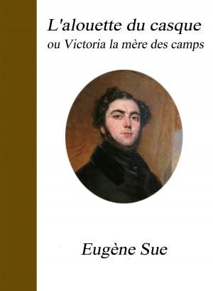 Cover of the book L'alouette du casque ou Victoria la mère des camps by Alexandre Dumas