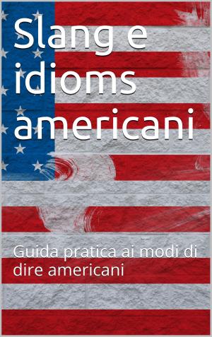 Cover of the book Slang e idioms americani by Leonardo da Vinci