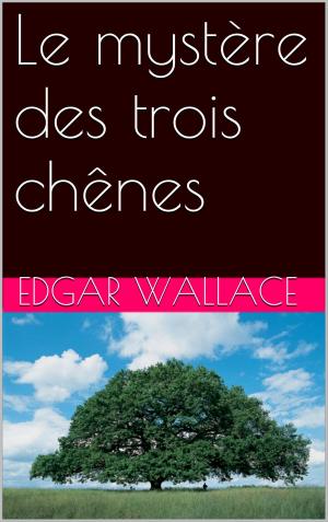 Cover of the book Le mystère des trois chênes by Ernest Pérochon