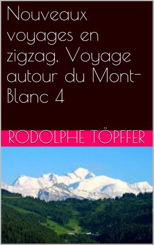 Book cover of Nouveaux voyages en zigzag, Voyage autour du Mont-Blanc 4