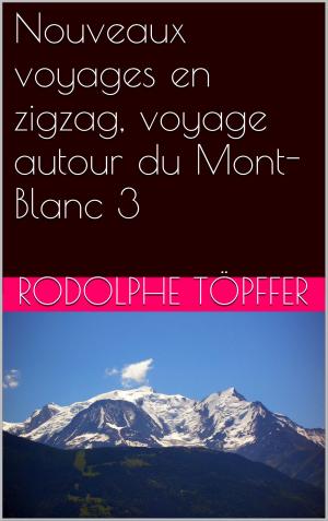 Book cover of Nouveaux voyages en zigzag, voyage autour du Mont-Blanc 3