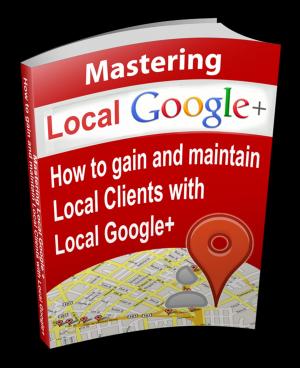 Cover of the book Mastering Local Google+ by Robert W. Chambers
