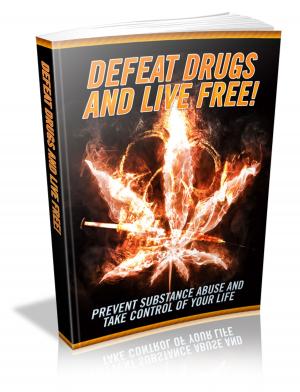 Cover of the book Defeat Drugs And Live Free by J. Fibiger
