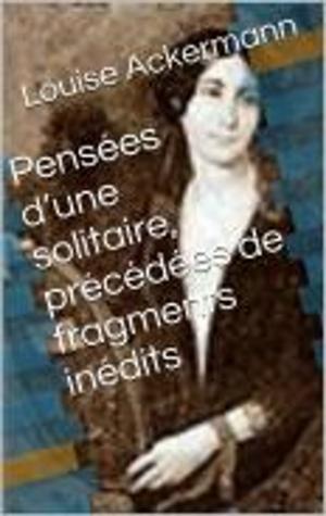 Book cover of Pensées d’une solitaire, précédées de fragments inédits