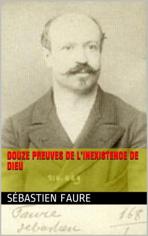Cover of the book Douze Preuves de l’inexistence de Dieu by Maurice Leblanc