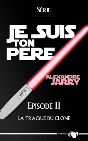 Cover of the book Je suis ton père - Épisode II by David Macpherson