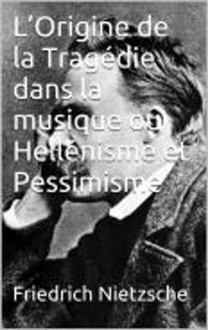 Cover of the book L’Origine de la Tragédie dans la musique ou Hellénisme et Pessimisme by François de La Rochefoucauld