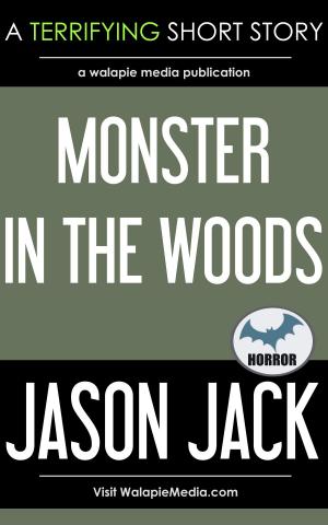 Cover of the book Monster in the Woods by Jason Jack