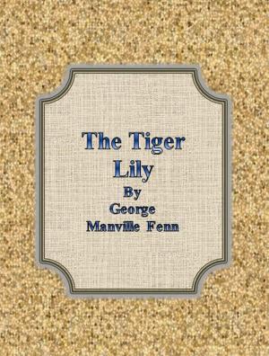 Cover of the book The Tiger Lily by Charles Carleton Coffin