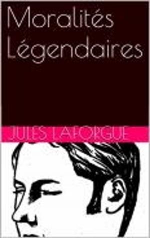 Cover of the book Moralités Légendaires by John Locke, Jean Le Clerc
