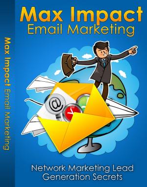 Cover of the book Max Impact Email Marketing by James Joyce