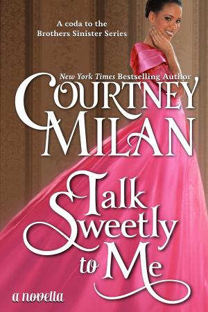 Cover of the book Talk Sweetly to Me by Courtney Milan