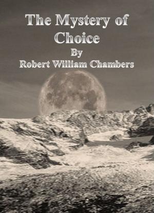 Cover of the book The Mystery of Choice by Walter Besant, James Rice
