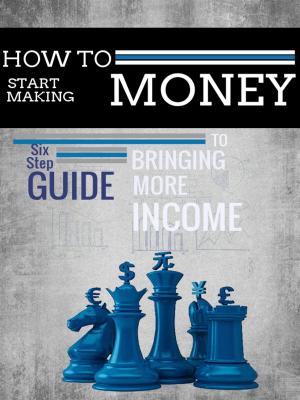 Book cover of Six Step by Step Guide To MAKING MONEY!!!