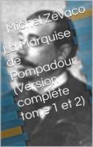 Cover of the book La Marquise de Pompadour (Version complète tome 1 et 2) by Hersiode, Henri Joseph Guillaume Patin