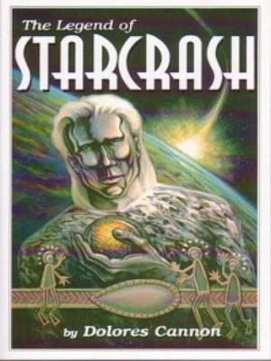 Cover of the book The Legend of Starcrash by Dolores Cannon