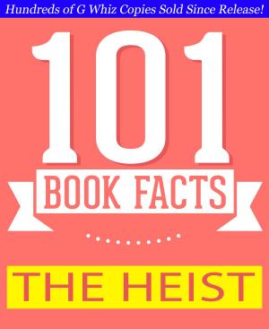 bigCover of the book The Heist - 101 Amazing Facts You Didn't Know by 