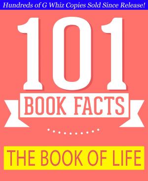 Cover of the book The Book of Life - 101 Amazing Facts You Didn't Know by G Whiz
