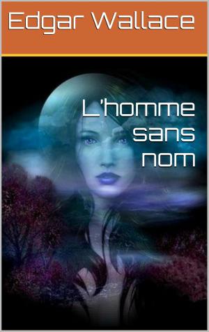 Cover of the book L’homme sans nom by Edgar Wallace
