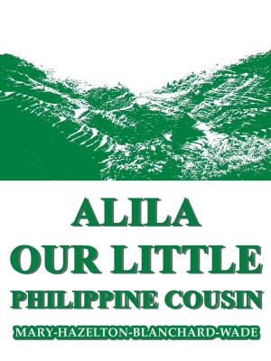 Cover of the book Alila, Our Little Philippine Cousin by Edith A. Sawyer