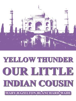 Book cover of Yellow Thunder, Our Little Indian Cousin