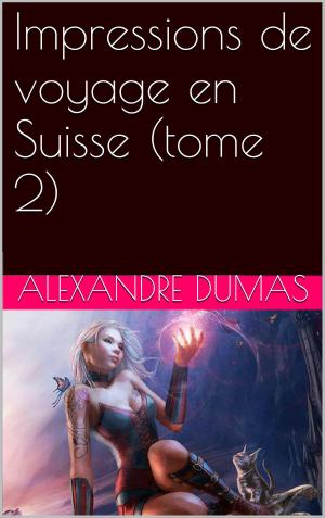 bigCover of the book Impressions de voyage en Suisse (tome 2) by 