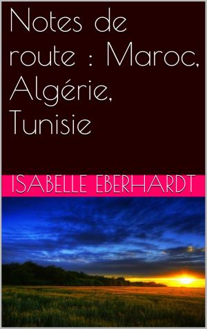 Book cover of Notes de route : Maroc, Algérie, Tunisie