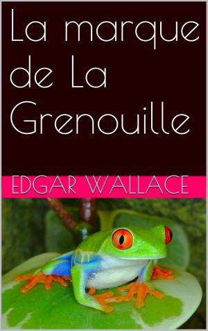 Cover of the book La marque de La Grenouille by Jane Dieulafoy
