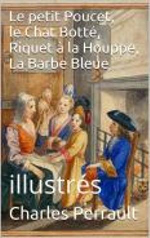 Cover of the book Le Petit Poucet, Le Chat Botté, Riquet à la Houppe, La Barbe Bleue by Lewis Carroll