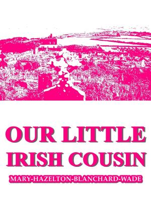 Cover of the book Our Little Irish Cousin by Mary F. Nixon-Roulet