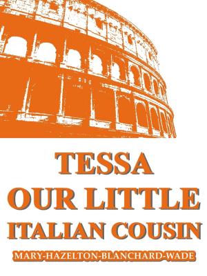 Cover of the book Tessa, Our Little Italian Cousin by H. Lee M. Pike