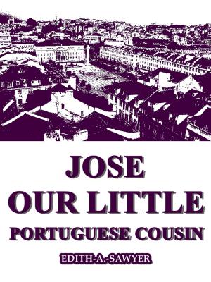 Cover of the book Jose: Our Little Portuguese Cousin by Elizabeth Roberts MacDonald