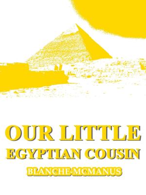 Cover of the book Our Little Egyptian Cousin by Mary Hazelton Blanchard Wade