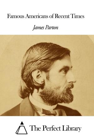 Cover of the book Famous Americans of Recent Times by Julia Pardoe