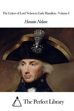 bigCover of the book The Letters of Lord Nelson to Lady Hamilton - Volume I by 