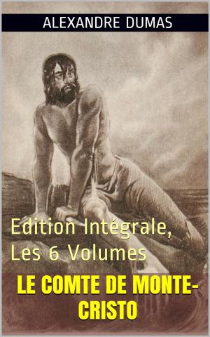 Cover of the book Le Comte de Monte-Cristo (Intégrale, les 6 Volumes) by Donatien Alphonse François de Sade