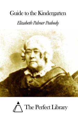 Cover of the book Guide to the Kindergarten by Elizabeth Stuart Phelps Ward